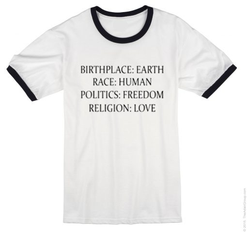 Birthplace Earth Race Human Politics Freedom Religion Love T-Shirt