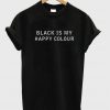 Black Is My Happy Colour T Shirt