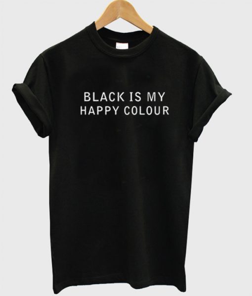 Black Is My Happy Colour T Shirt