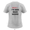 Help I've Been Brain Washed T-Shirt Back