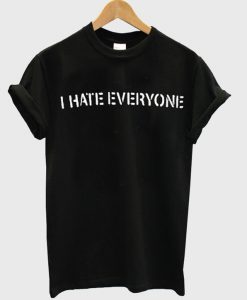 I Hate Everyone T-shirt