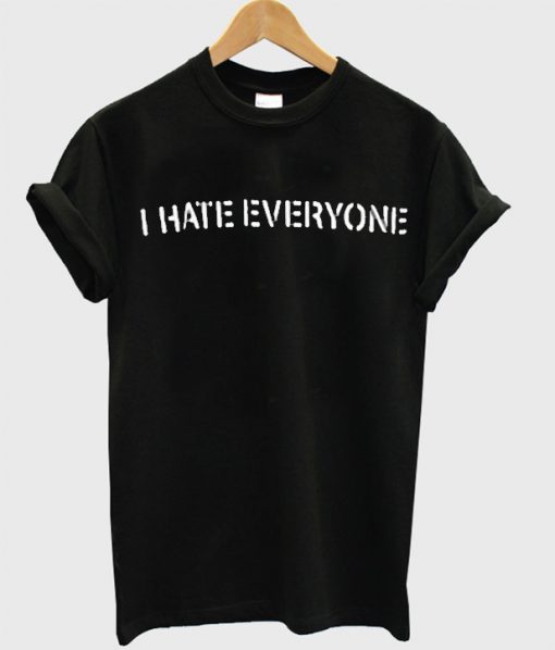 I Hate Everyone T-shirt