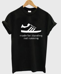 MaDE FoR StANDING T SHIRT