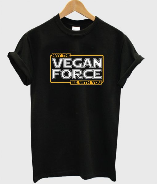 May The Vegan Force Be With You T Shirt