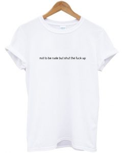 Not To Be Rude T Shirt