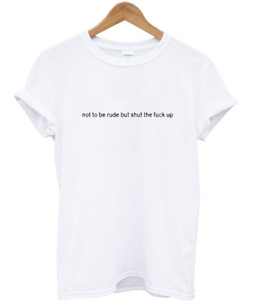 Not To Be Rude T Shirt