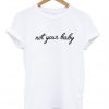 Not Your Baby T Shirt