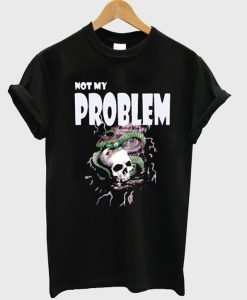 Not my problem T-Shirt