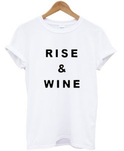 Rise And Wine T Shirt