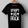 Spoopy As Frick T Shirt