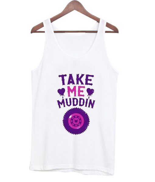 Take-Me-Muddin-Tanktop
