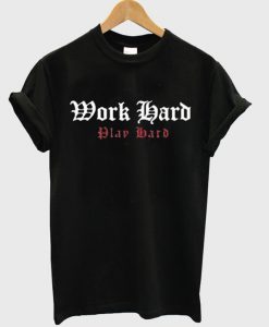 Work Hard Play Hard T-Shirt