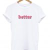 better t-shirt