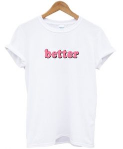 better t-shirt