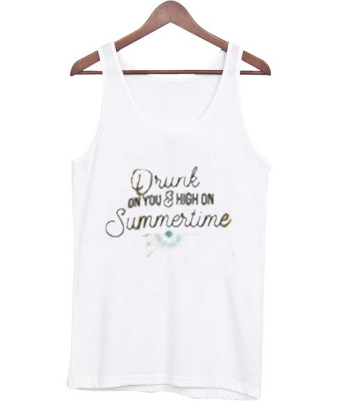 drunk on you & high on summertime tank top