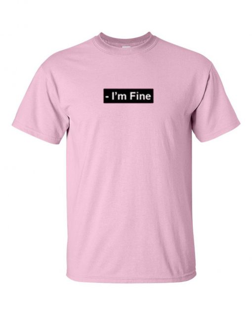 im fine t-shirt