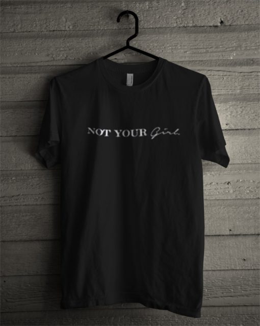 not your girl tshirt