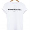 1-844-Gimme Pizza T Shirt