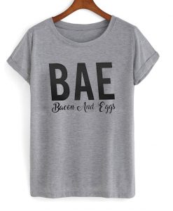 BAE for Bacon and eggs T-shirt