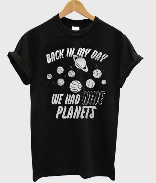 Back in my day we had nine planets t shirt