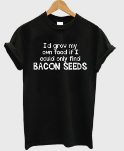 Bacon Seeds tshirt