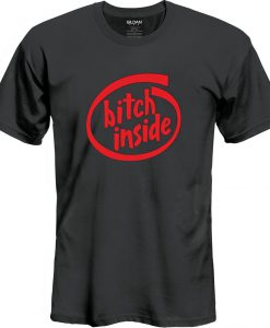 Bitch inside t-shirt