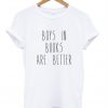 Boys In Books Are Better T Shirt