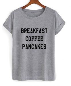 Breakfast Coffee Pancakes T-Shirt