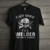 Calm Down - I'm a Welder - T-shirt