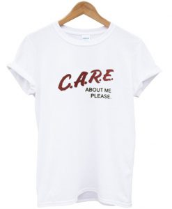 Care About Me Please White T-Shirt