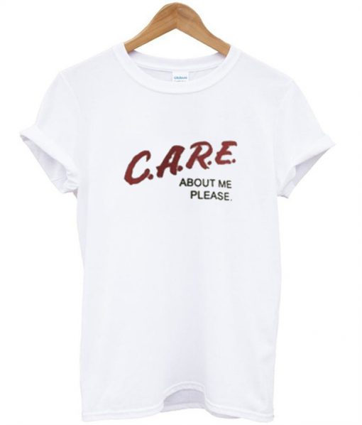 Care About Me Please White T-Shirt