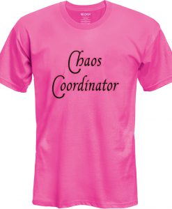 Chaos Coordinator T Shirt