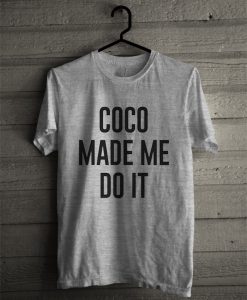 Coco Made Me Do It T-Shirt