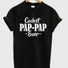 Coolest pap-pap ever t shirt