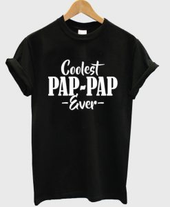 Coolest pap-pap ever t shirt