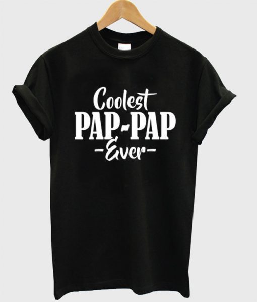 Coolest pap-pap ever t shirt