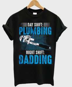 Day Shift Plumbing t shirt