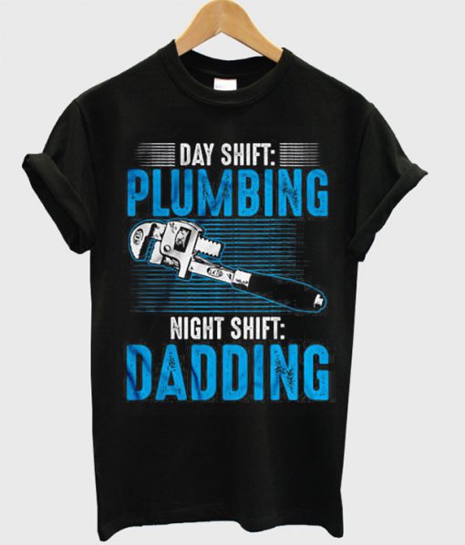 Day Shift Plumbing t shirt