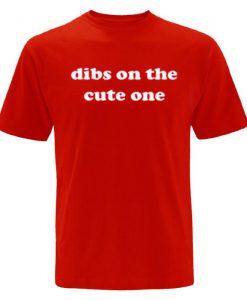 Dibs on the cute one T-Shirt