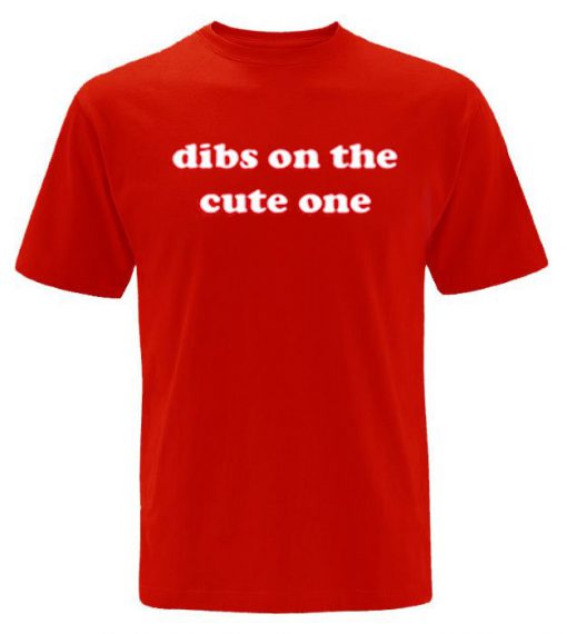 Dibs on the cute one T-Shirt