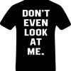 Don't even look at me T-Shirt back