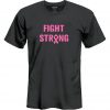 Fight Strong t shirt