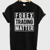 Forex Trading Matter Unisex T-Shirt