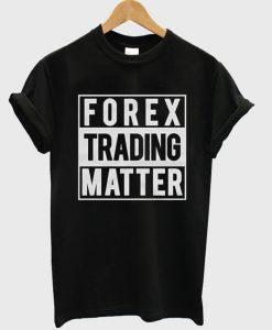 Forex Trading Matter Unisex T-Shirt