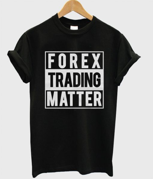 Forex Trading Matter Unisex T-Shirt