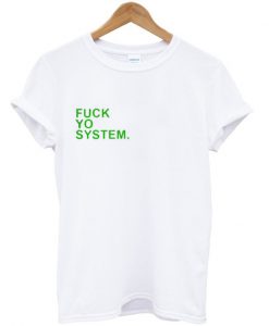 Fuck Yo System T-SHIRT