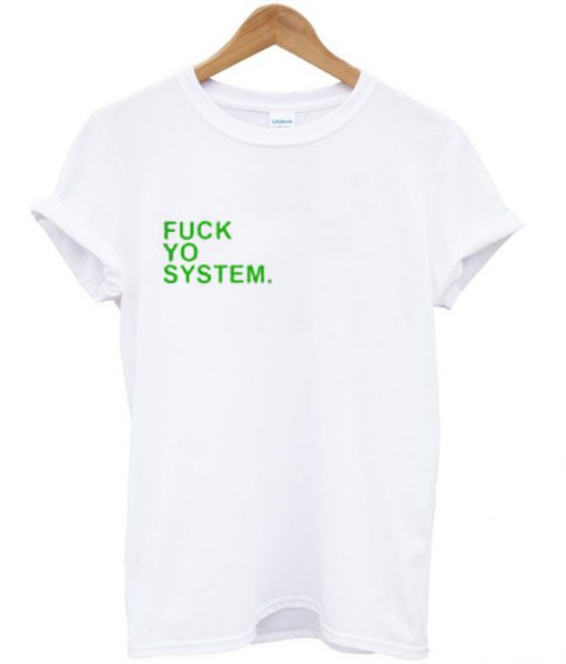 Fuck Yo System T-SHIRT