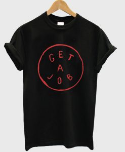 Get A Job T shirt