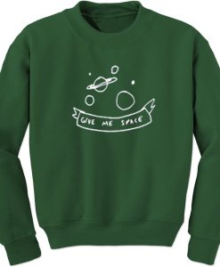 Give Me Space Unisex Sweatshirts