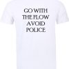 Go With The Flow Avoid Police T Shirt Back